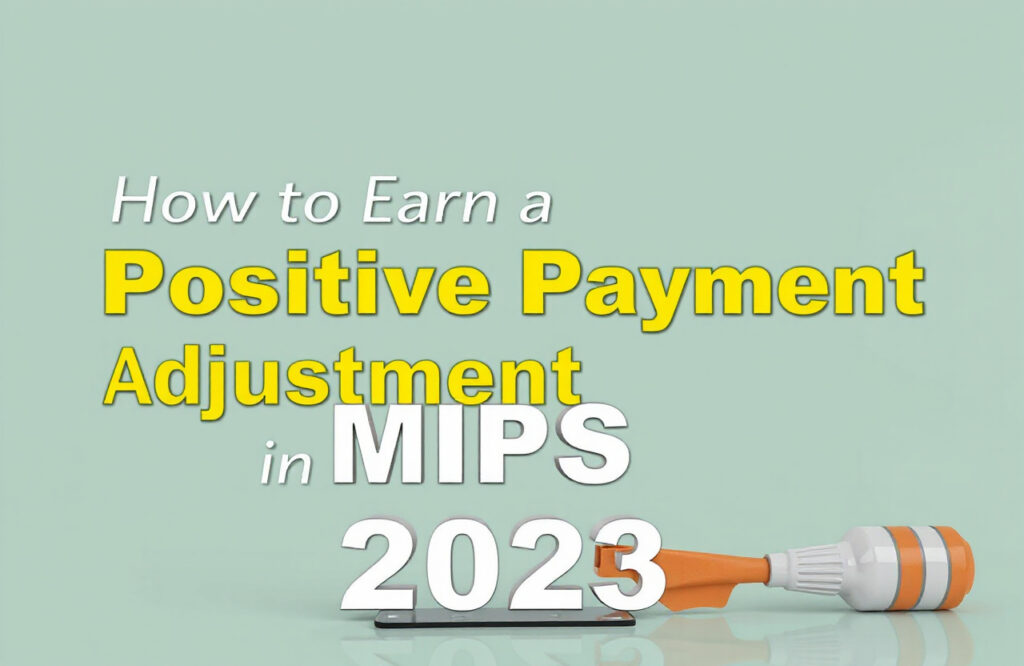Maximize Your Earnings: A Complete Guide to Achieving a Positive Payment Adjustment in MIPS 2023