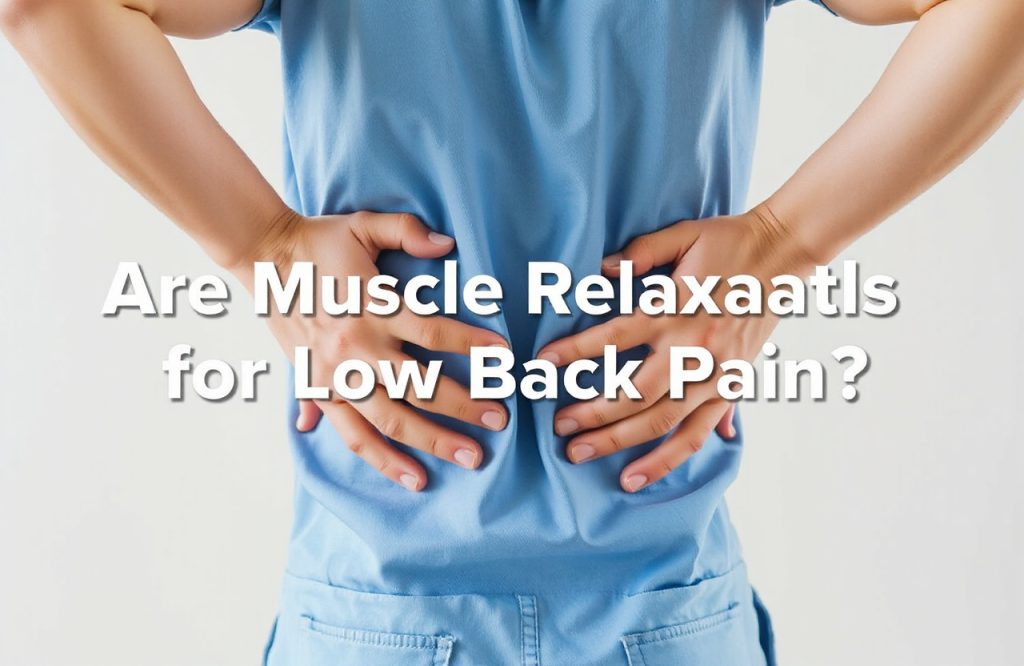 Effectiveness of Muscle Relaxants for Relieving Low Back Pain: What You Need to Know