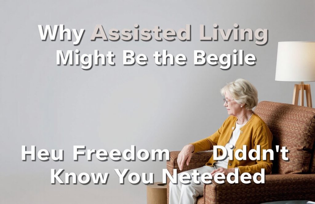 Discover the Unexpected Freedom of Assisted Living: A Guide to Embracing Independence
