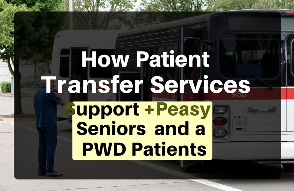 Enhancing Care: The Vital Role of Patient Transfer Services for Seniors and PWD Patients