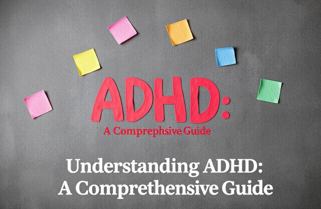 Unlocking ADHD: Your Comprehensive Guide to Understanding Attention Deficit Hyperactivity Disorder