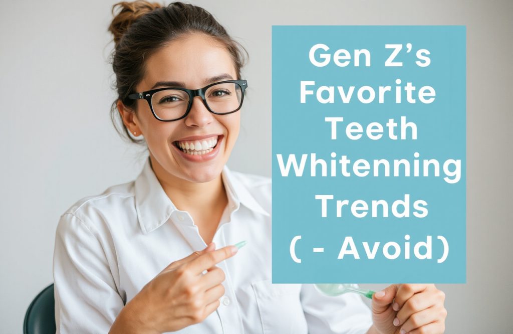 Top Teeth Whitening Trends Gen Z Loves and What to Steer Clear Of