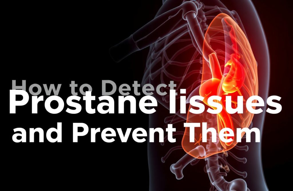 Essential Guide to Detecting and Preventing Prostate Issues for Optimal Health