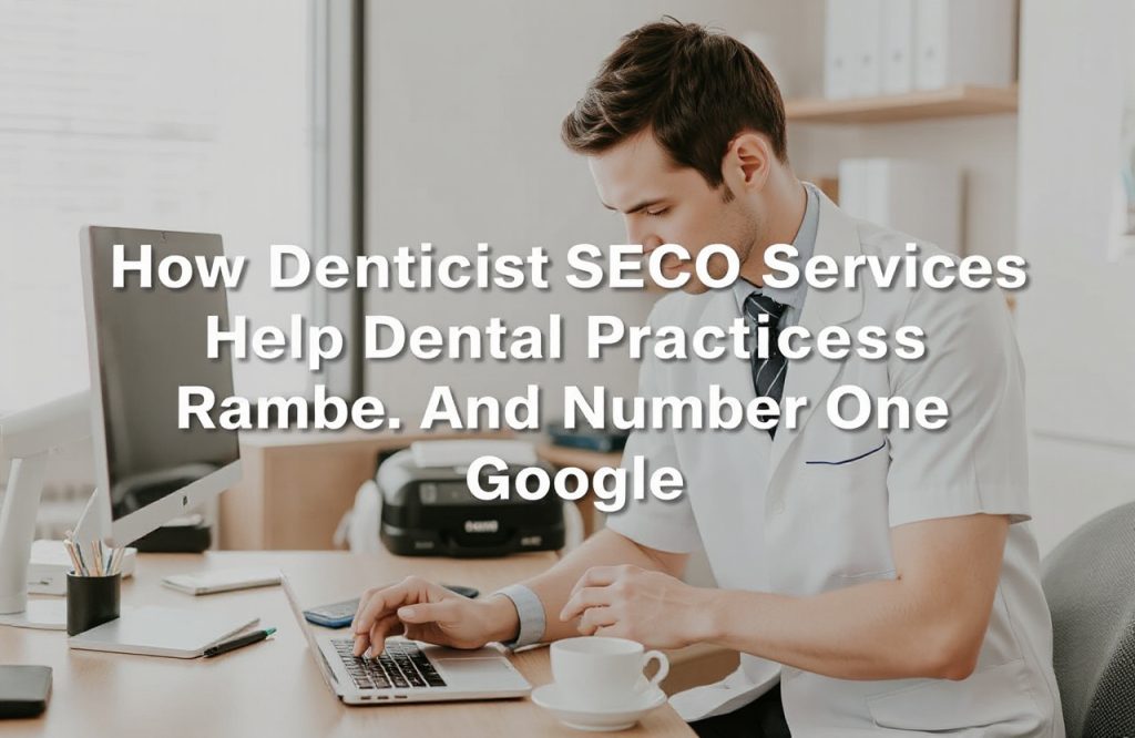 Boost Your Dental Practice: How Dentist SEO Services Drive Top Google Rankings