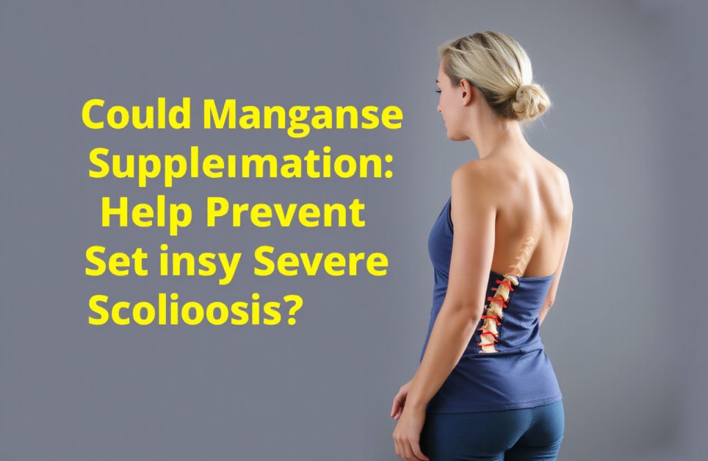Exploring the Role of Manganese Supplementation in Preventing Severe Scoliosis