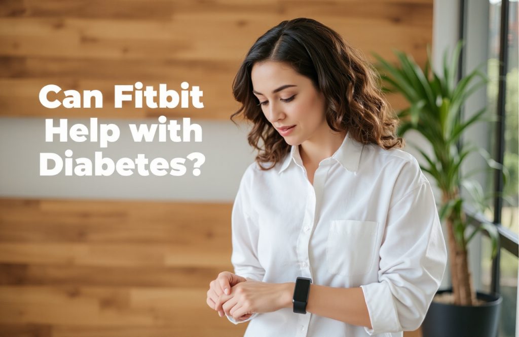 Exploring the Benefits of Fitbit for Diabetes Management