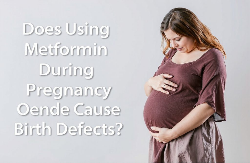 Exploring the Impact of Metformin on Birth Defects During Pregnancy