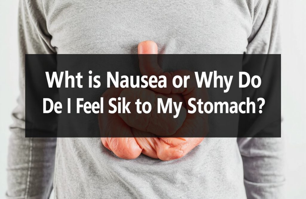 Understanding Nausea: Causes and Solutions for Stomach Discomfort