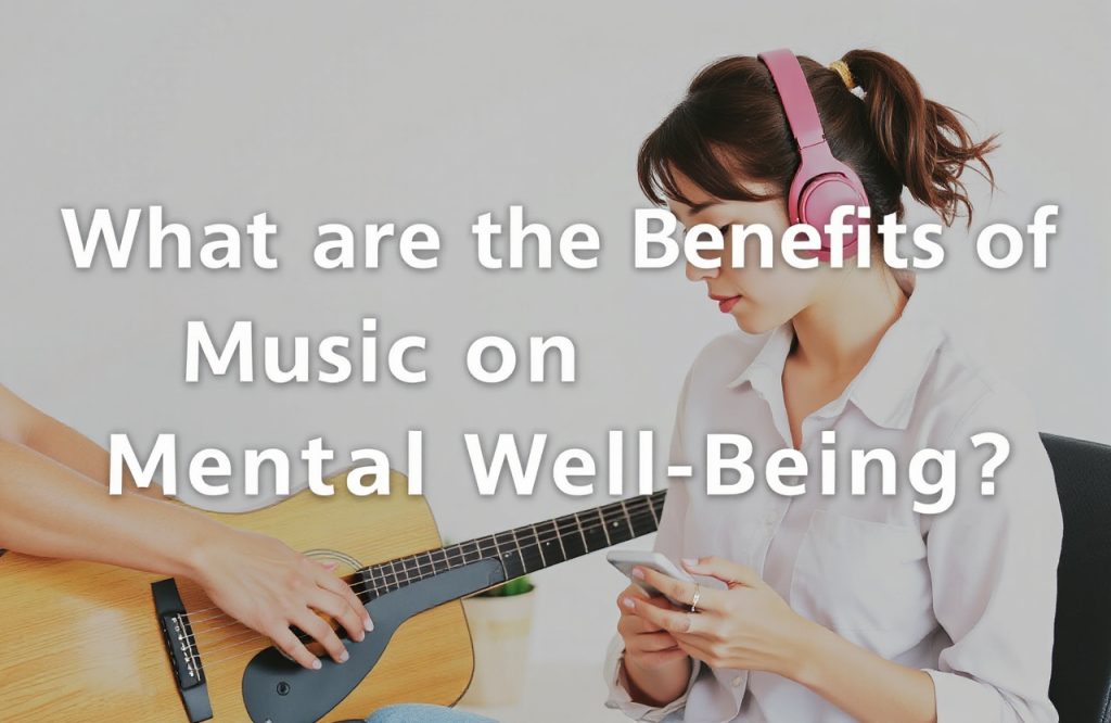 Enhancing Mental Well-Being: Discover the Profound Benefits of Music