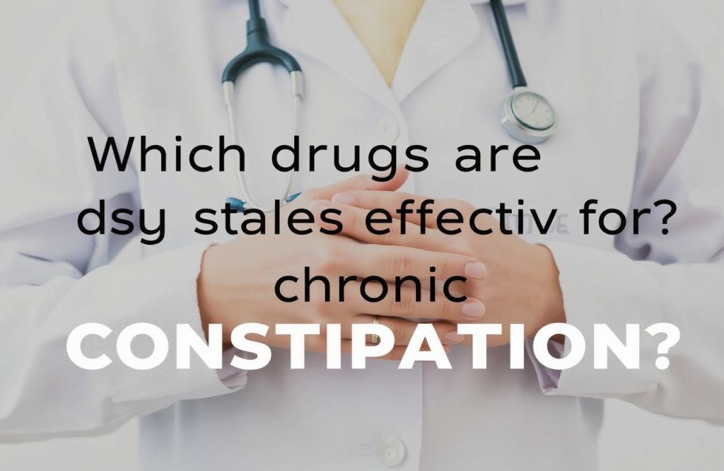 Top Drug Treatments for Chronic Constipation: A Comprehensive Guide to Effective Solutions