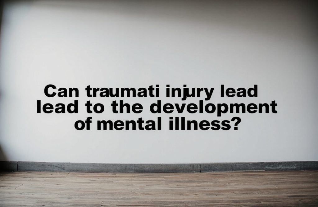 The Connection Between Traumatic Injury and Mental Illness: Understanding the Impact