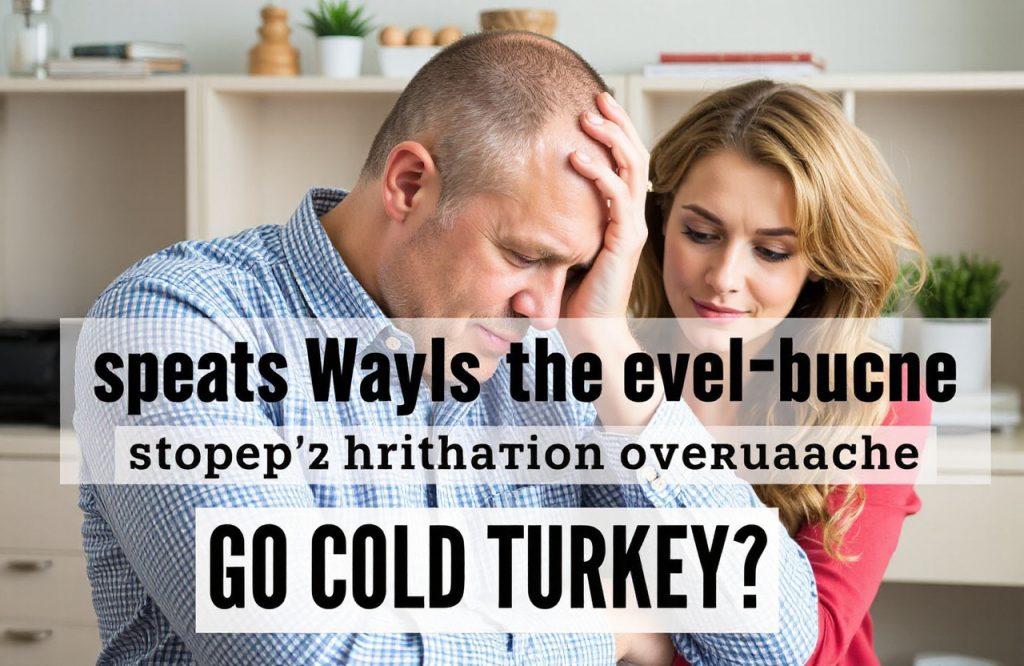 Effective Strategies to Stop Medication Overuse Headaches: Why Going Cold Turkey Works
