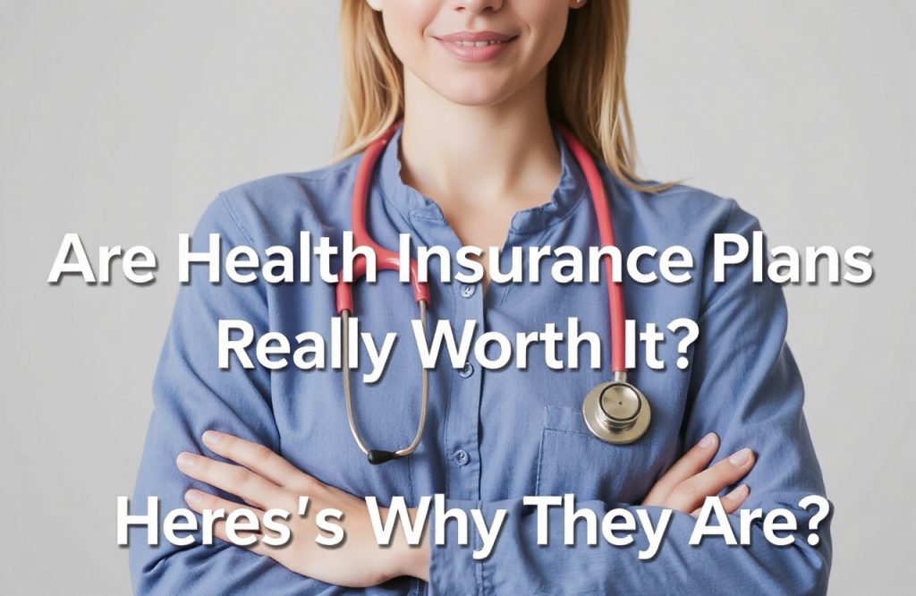 The True Value of Health Insurance Plans: Reasons They Are Worth the Investment