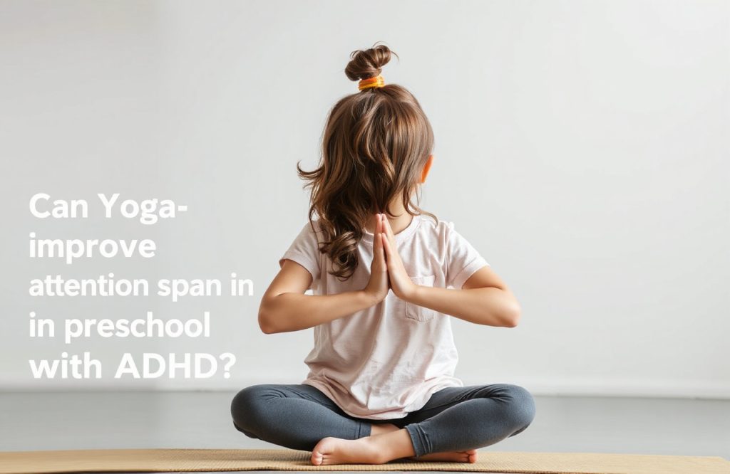 Enhancing Attention Span in Preschoolers with ADHD Through Yoga Techniques