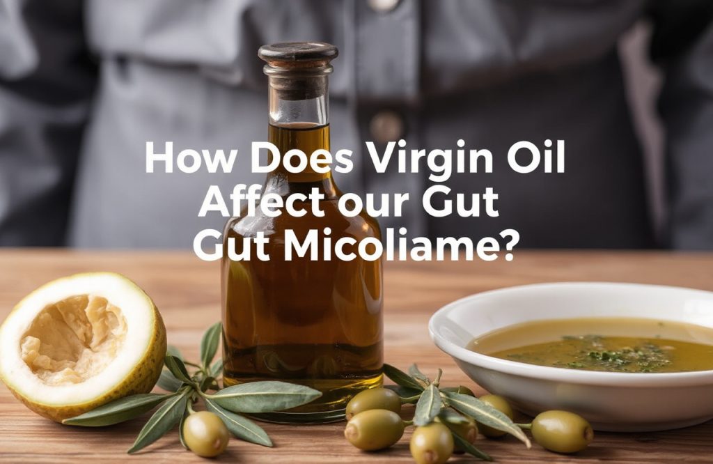 The Impact of Virgin Olive Oil on Gut Microbiome Health: Benefits and Insights