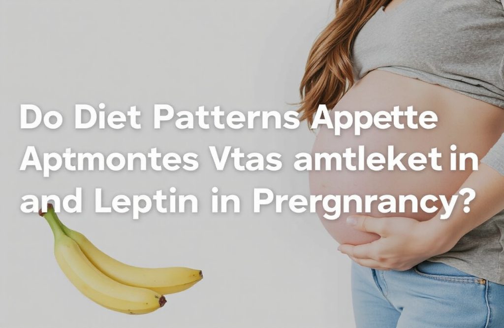Impact of Diet Patterns on Appetite Hormones Adiponectin and Leptin During Pregnancy