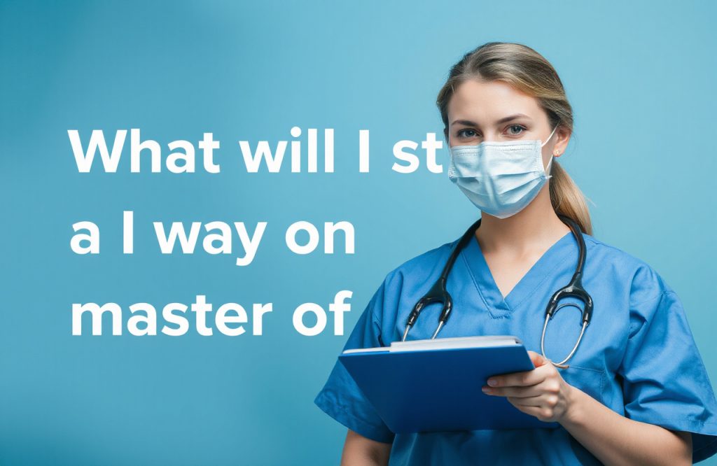 Exploring the Curriculum: What Youll Study in a Masters Degree in Nursing