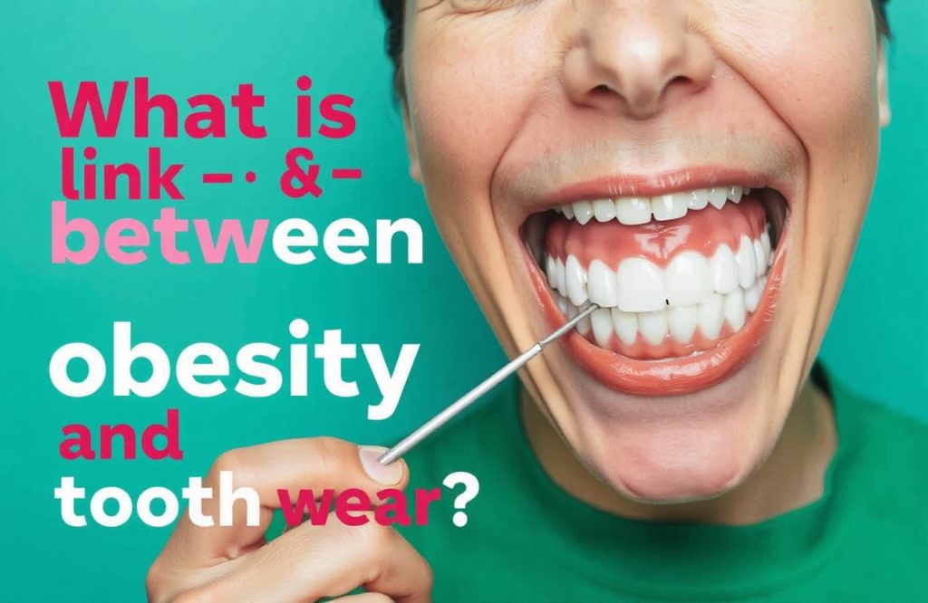Exploring the Connection Between Obesity and Tooth Wear: What You Need to Know