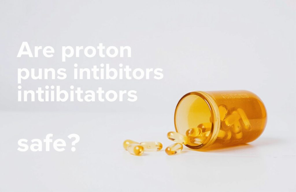 The Safety of Proton Pump Inhibitors: What You Need to Know