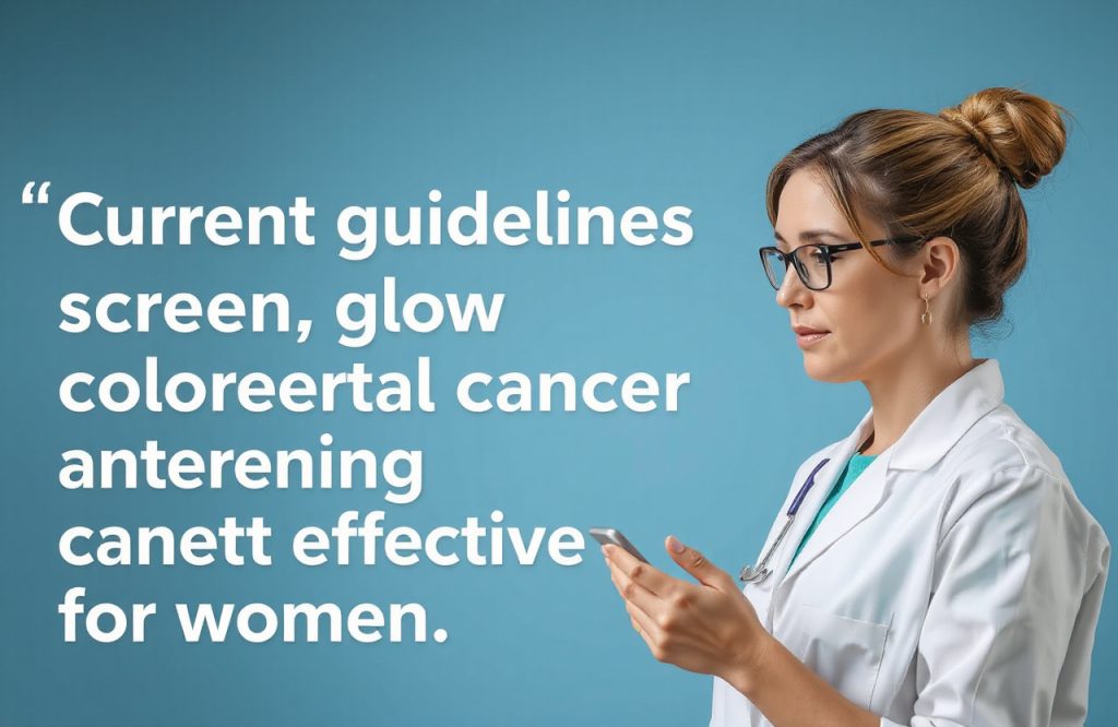 Ineffectiveness of Current Colorectal Cancer Screening Guidelines for Women: What You Need to Know