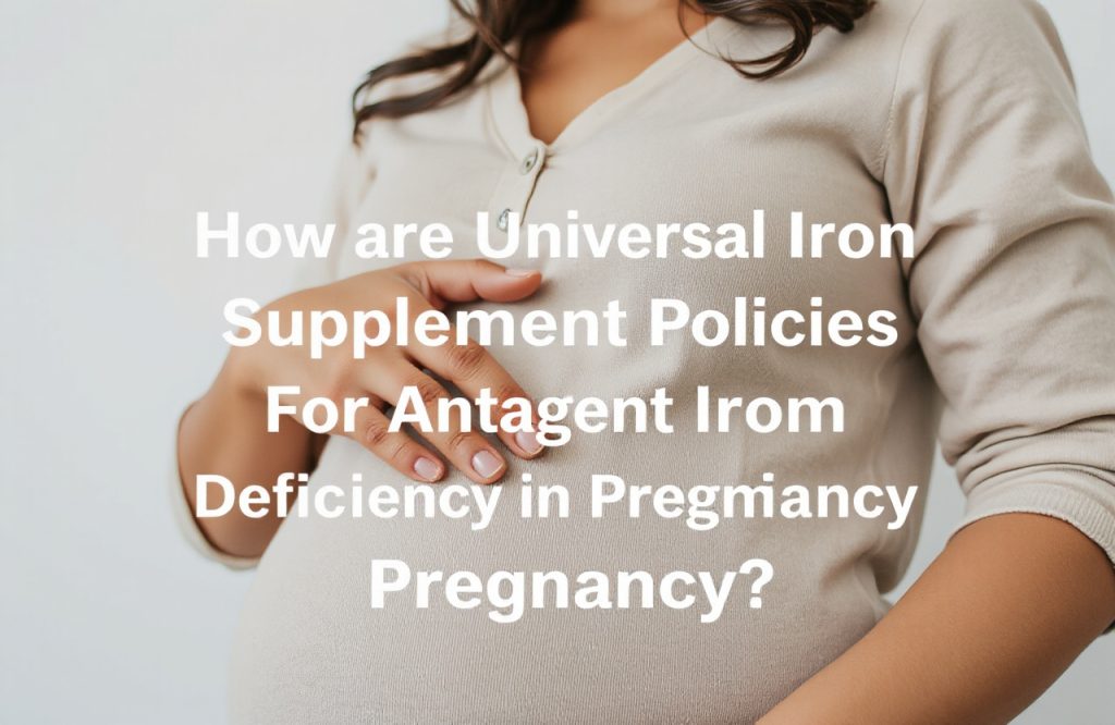 Impact of Universal Iron Supplement Policies on Iron Deficiency During Pregnancy