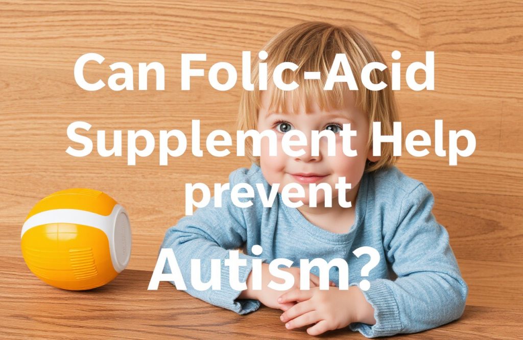 Exploring the Link Between Folic Acid Supplements and Autism Prevention