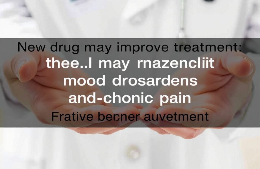 Innovative Drug Shows Promise in Treating Mood Disorders and Chronic Pain