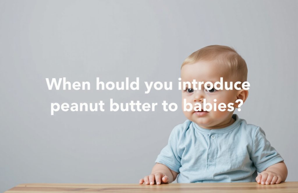 The Best Time to Introduce Peanut Butter to Your Baby: A Parents Guide