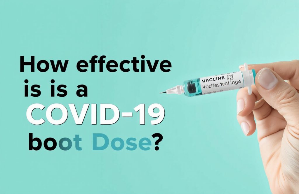 Evaluating the Effectiveness of COVID-19 Vaccine Booster Doses: What You Need to Know