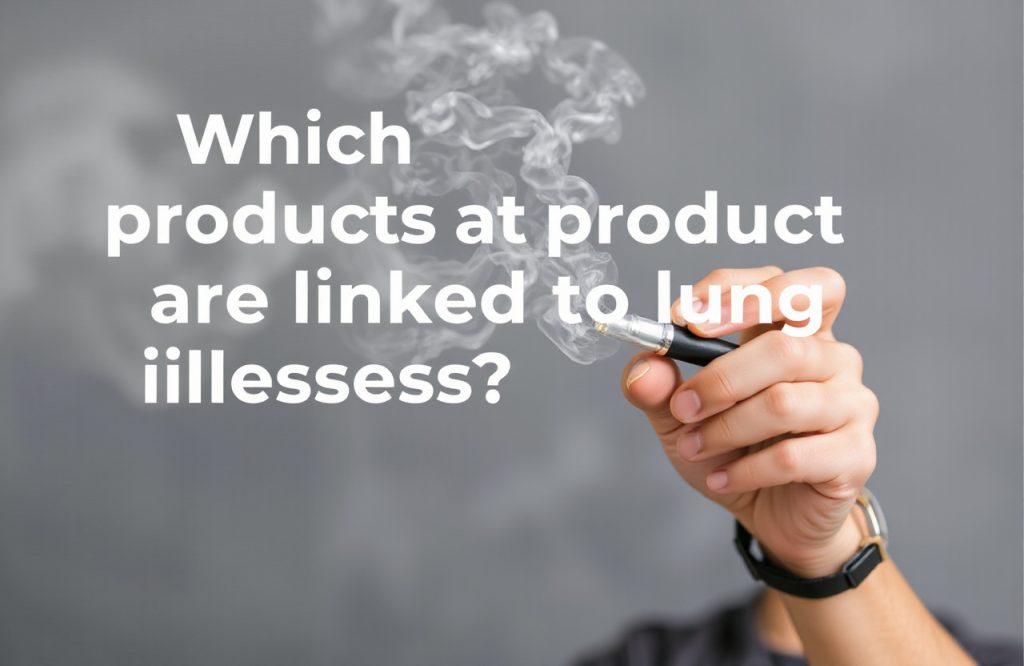 Understanding the Vaping Products Associated with Lung Illnesses: A Comprehensive Guide