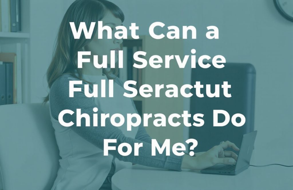 Unlocking Wellness: The Benefits of a Full-Service Chiropractor for Your Health