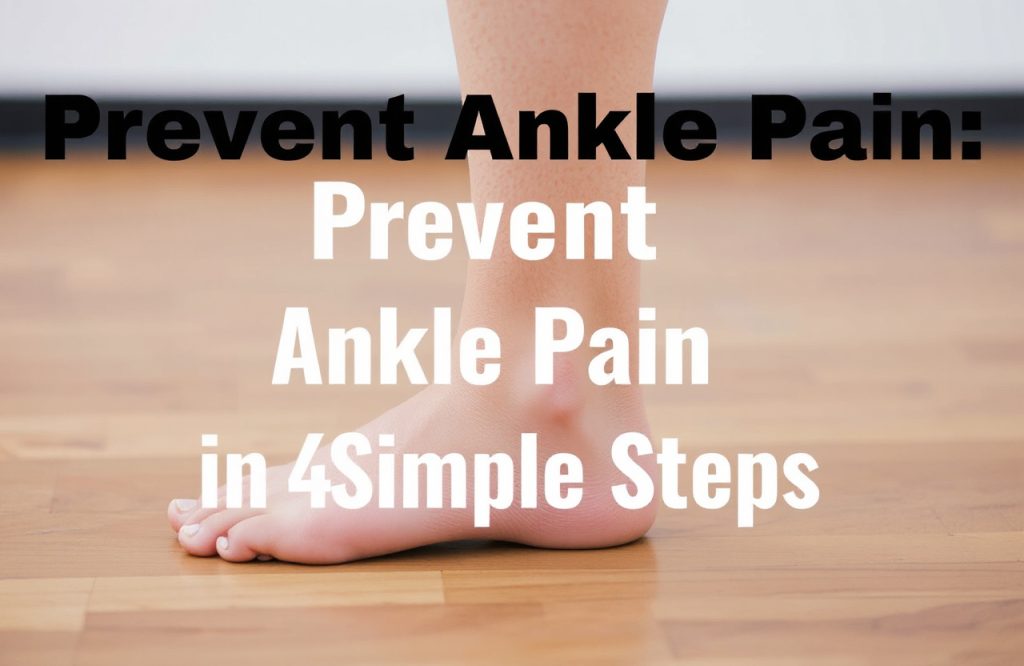Four Simple Steps to Prevent Ankle Pain and Stay Active